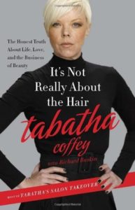 It’s Not Really About the Hair- The Honest Truth About Life, Love, and the Business of Beauty Tabatha Coffey